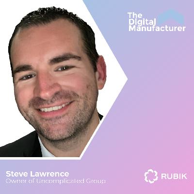 Harnessing the Power of Data in Manufacturing with Steve Lawrence, Owner of Uncomplicated Group