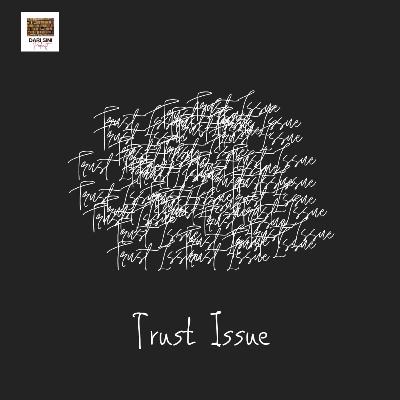 Trust Issue Trust Issue