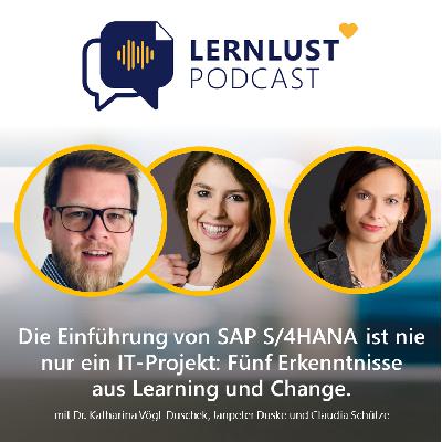LERNLUST #49 // Die Einführung von SAP S/4HANA ist nie nur ein IT-Projekt: Fünf Erkenntnisse aus Learning und Change.