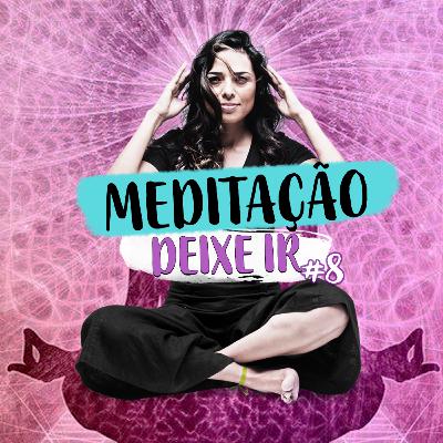 Meditação Guiada - Deixe Ir #8