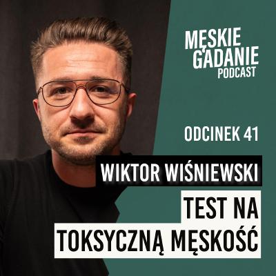 Test na Toksyczną Męskość (część 1) - Wiktor Wiśniewski (odc. 41) Test na Toksyczną Męskość (część 1) - Wiktor Wiśniewski (odc. 41)