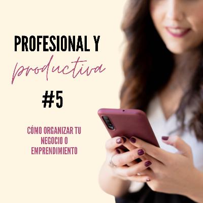 EP5. Cómo organizar tu negocio o emprendimiento para ahorrar tiempo