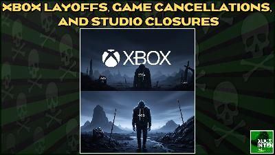 Xbox Layoffs, Game Cancellations, & Studio Closures Mark a Lowpoint for the Brand - (Xbox In Ten: An Xbox Podcast - Ep. 319) Xbox Layoffs, Game Cancellations, & Studio Closures Mark a Lowpoint for the Brand - (Xbox In Ten: An Xbox Podcast - Ep. 319)