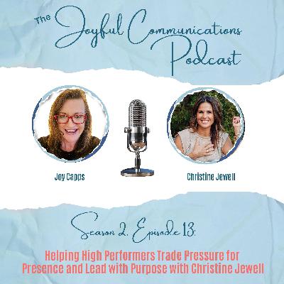 Season 2, Episode 13: Helping High Performers Trade Pressure for Presence and Lead with Purpose with Christine Jewell Season 2, Episode 13: Helping High Performers Trade Pressure for Presence and Lead with Purpose with Christine Jewell