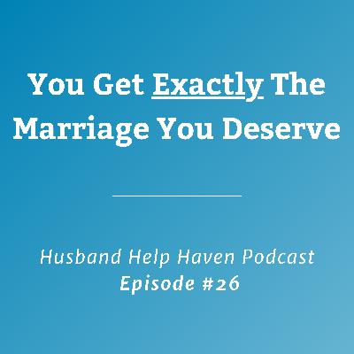 You Get Exactly The Marriage You Deserve (What If?) You Get Exactly The Marriage You Deserve (What If?)