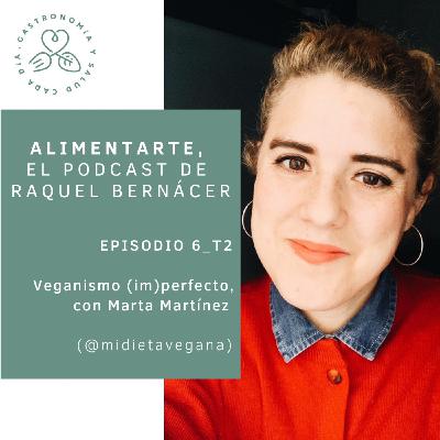 T02-E06 Veganismo (im) perfecto, con Marta Martínez de mi dieta vegana