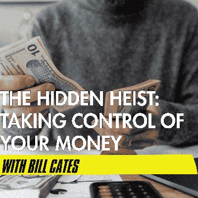 The Hidden Heist: Taking Control of Your Money with Bill Cates The Hidden Heist: Taking Control of Your Money with Bill Cates