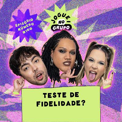 #100 - Teste de Fidelidade - Joguei no Grupo