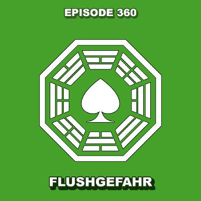 Episode 360 - Flushgefahr