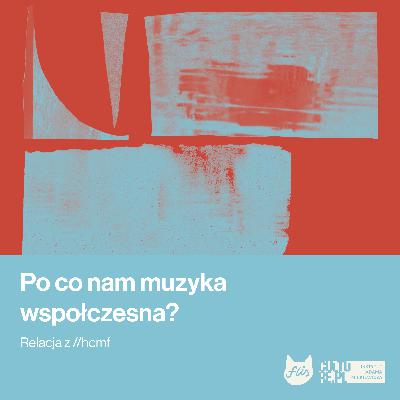 Po co nam muzyka współczesna? Rozważania po Huddersfield Contemporary Music Festival (hcmf//) Po co nam muzyka współczesna? Rozważania po Huddersfield Contemporary Music Festival (hcmf//)