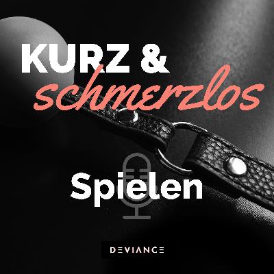 020 S wie... Spielen! Warum nennt man das im BDSM eigentlich so?