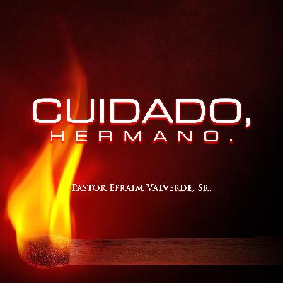 Cuidado, Hermano. | Pastor Efraim Valverde, Sr.