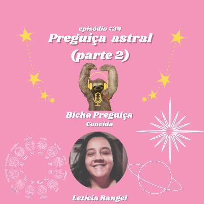 Preguiça Astral (parte 2)