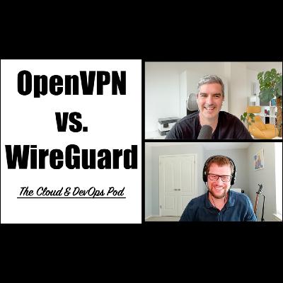 The Cloud & DevOps Pod - 014 - OpenVPN vs. WireGuard