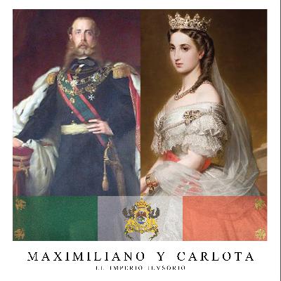 Maximiliano y Carlota: El Imperio Ilusorio | Segunda Parte