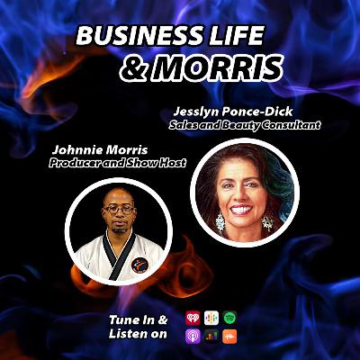 Business Life and Morris with Jesslyn Ponce-Dick Business Life and Morris with Jesslyn Ponce-Dick