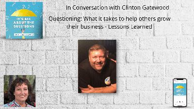 Lessons Learned From A Life Spent Helping Others Grow Their Businesses - Clinton Gatewood