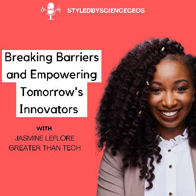Breaking Barriers and Empowering Tomorrow's Innovators with Jasmine LeFlore