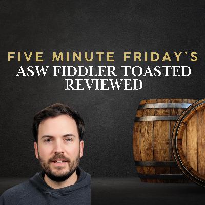 FMF: This $40 Bourbon Drinks Like a $200 Bottle: Inside ASW Fiddler Toasted FMF: This $40 Bourbon Drinks Like a $200 Bottle: Inside ASW Fiddler Toasted