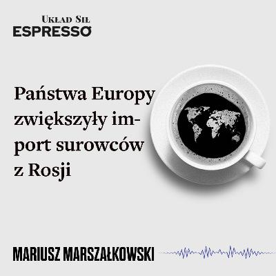 Espresso US - Państwa Europy zwiększyły import surowców z Rosji