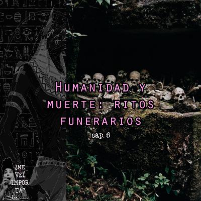 Humanidad y muerte: ritos funerarios