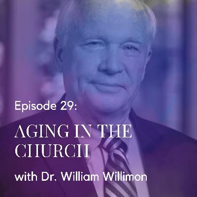 Aging in the Church with Dr. William Willimon