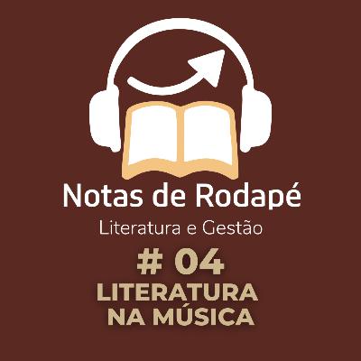#04 - Literatura na Música (publicado novamente) #04 - Literatura na Música (publicado novamente)