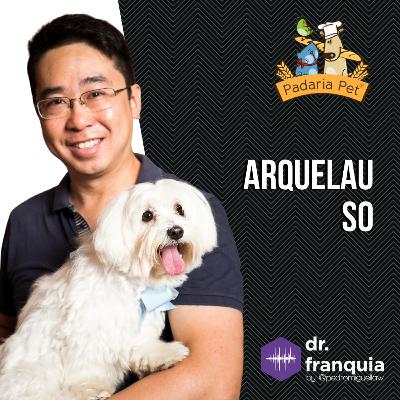 #021 - Arquelau So (Padaria Pet) sobre humanização dos pets, credibilidade, captação de franqueados, seleção de ponto comercial e muito mais.