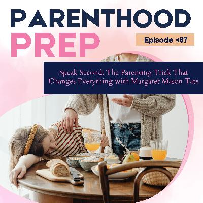 87. Speak Second: The Parenting Trick That Changes Everything with Margaret Mason Tate
