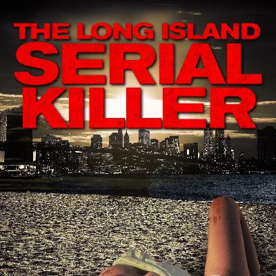 Episode 18 - The Long Island Serial Killer (2013) Episode 18 - The Long Island Serial Killer (2013)
