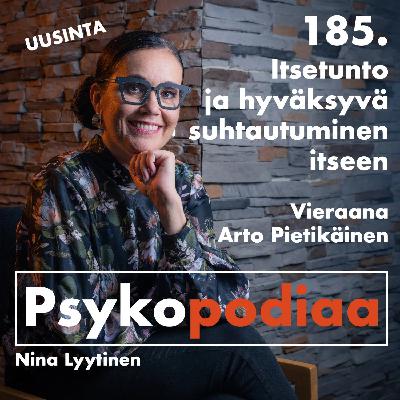 185. Itsetunto ja hyväksyvä suhtautuminen itseen. Vieraana Arto Pietikäinen. (uusinta)