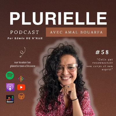 #58. Celle qui reconnectait son corps et son esprit x Amal Bouarfa (Part 1/2)