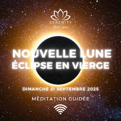 🎧 10 MIN Méditation ✨ Nouvelle Lune et Éclipse en Vierge du 21 Septembre 2025