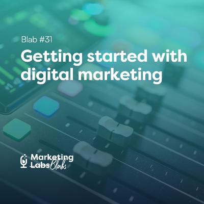 Blab #31: Getting started with digital marketing