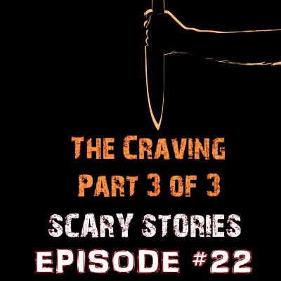 The Craving | Part 3 of 3