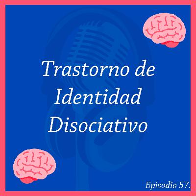 57. Trastorno de Identidad Disociativo (trastorno de personalidad múltiple) | Serie: Trastornos Disociativos #1 |