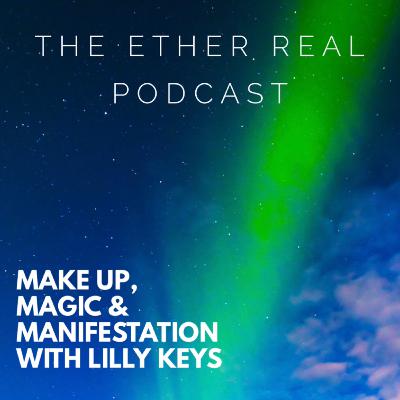 Make up, magic and manifestation with Lilly Keys Make up, magic and manifestation with Lilly Keys