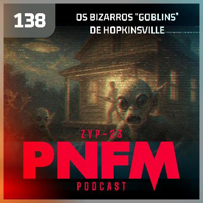 PNFM - EP138 - Os Goblins de Hopkinsville