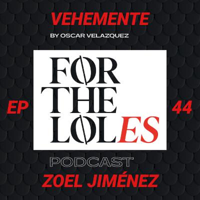 EP 44 VEHEMENTE - ForTheLoles ft Zoel Jiménez