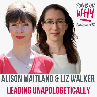 492 Leading Unapologetically with Alison Maitland and Liz Walker
