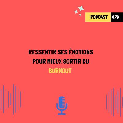 Ressentir ses émotions pour mieux sortir du burnout (078)
