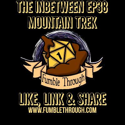 The Inbetween Ep38 - Mountain Trek The Inbetween Ep38 - Mountain Trek