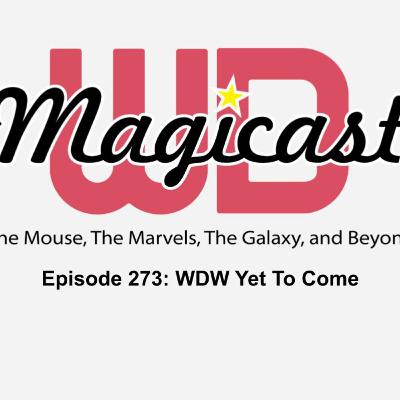 Episode 273 - WDW Yet To Come Episode 273 - WDW Yet To Come