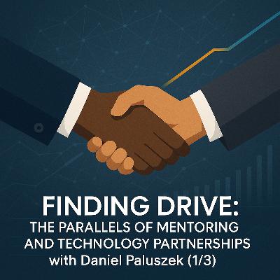 Finding Drive: The Parallels of Mentoring and Technology Partnerships with Daniel Paluszek (1/3)