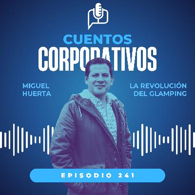 La revolución del glamping. Miguel Huerta, CEO de Nantli Living [episodio 241]
