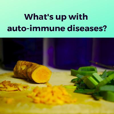 HOTB 285: What's up with auto-immune diseases?