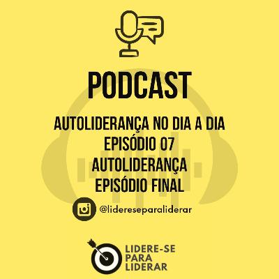 Autoliderança no dia a dia Podcast. Lidere-se para Liderar. Ep. Final Autoliderança. Autoliderança no dia a dia Podcast. Lidere-se para Liderar. Ep. Final Autoliderança.