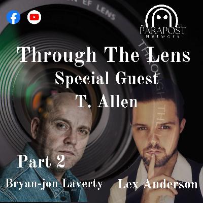 Welcome Back to Through The Lens with special guest T. Allen Part 2 Welcome Back to Through The Lens with special guest T. Allen Part 2