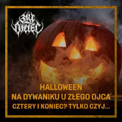 Halloween na dywaniku u Złego Ojca. Cztery i koniec. Tylko czyj?