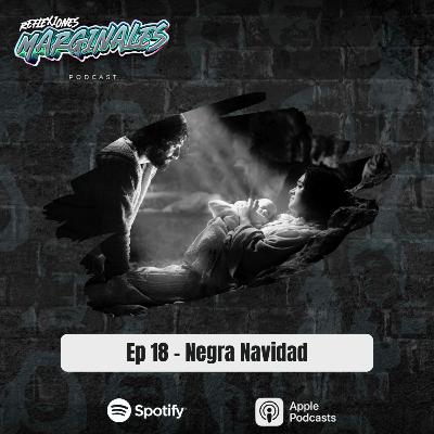Ep. 18 - Negra Navidad Ep. 18 - Negra Navidad